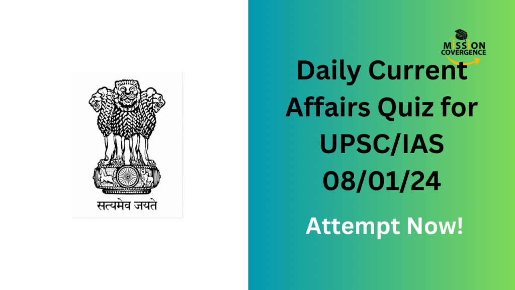 Daily Current Affairs Quiz for UPSC/IAS 08/01/24