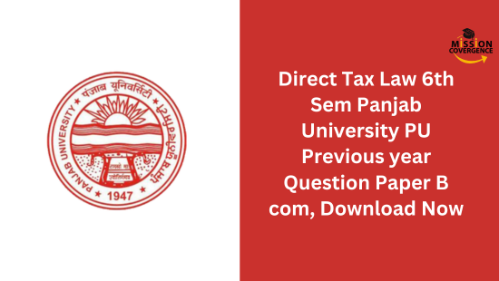 Access Direct Tax Law 6th Sem Panjab University PU Previous year Question Paper Panjab University. Download now for comprehensive exam preparation and practice.
